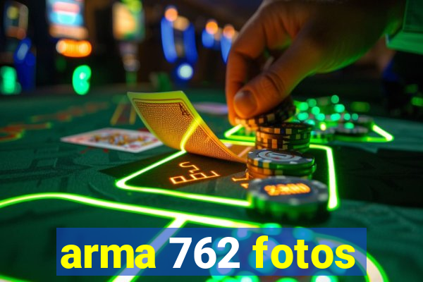 arma 762 fotos